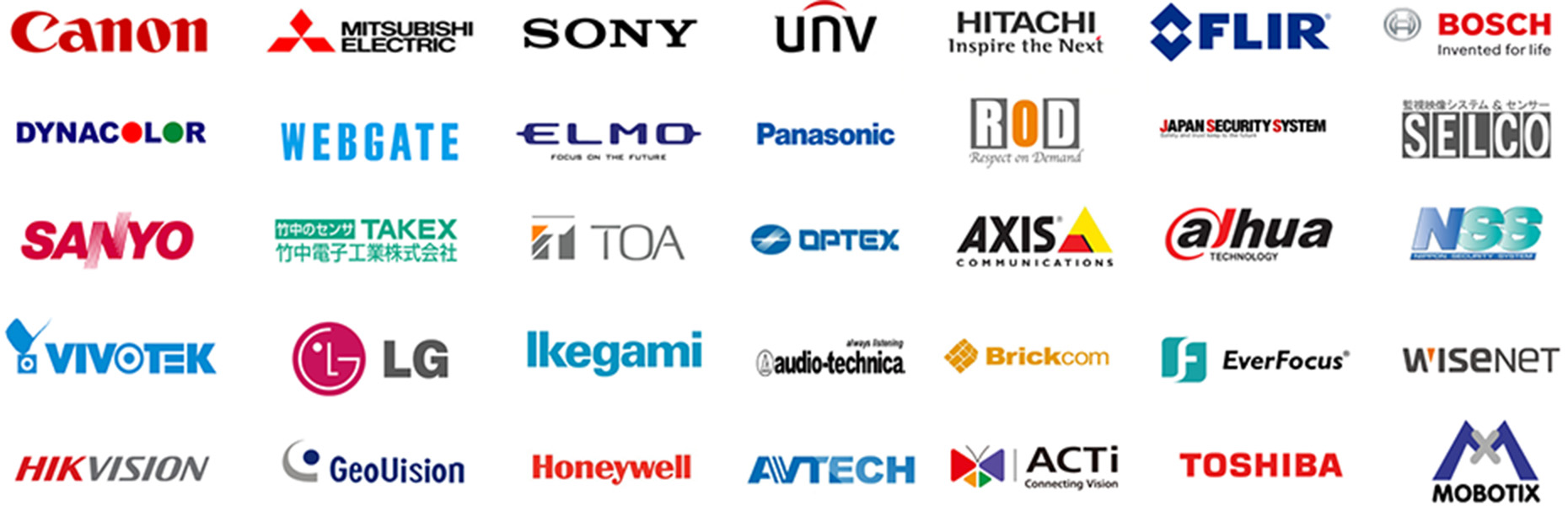 防犯カメラグループ取り扱いメーカー/キヤノン株式会社/三菱電機/ソニー株式会社/Uniview(ユニビュー)/株式会社日立製作所/テレダイン・フリアーLLC/ロバート・ボッシュ/ダイナカラー/WEBGATE/エルモ/パナソニックホールディングス/株式会社R.O.D(アール.オー.ディー)/日本防犯システム【JAPAN SECURITY SYSTEM】/セルコ株式会社/三洋電機/竹中電子工業株式会社/TOA株式会社/オプテックス株式会社 /アクシスコミュニケーションズAB/ダーファ・テクノロジー/株式会社NSS VIVOTEK(ビボテック)/LGエレクトロニクス・ジャパン/池上通信機/オーディオテクニカ/Brickcom/EverFocusエレクトロニクス株式会社/ワイズネット/Hikvision Japan/株式会社GeoVision/日本ハネウェル株式会社/AVTECH SECURITY/ACTi Corporation/株式会社東芝/MOBOTIX JAPAN